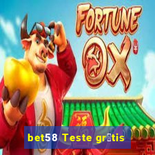 bet58 Teste gr谩tis